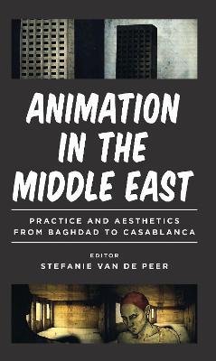 Animation in the Middle East: Practice and Aesthetics from Baghdad to Casablanca - cover
