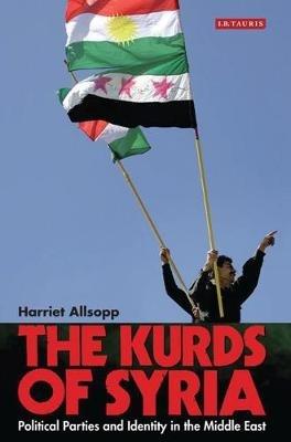 The Kurds of Syria: Political Parties and Identity in the Middle East - Harriet Allsopp - cover