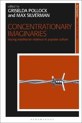 Concentrationary Imaginaries: Tracing Totalitarian Violence in Popular Culture - cover