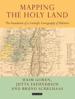 Mapping the Holy Land: The Foundation of a Scientific Cartography of Palestine - Bruno Schelhaas,Jutta Faehndrich,Haim Goren - cover