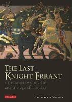 The Last Knight Errant: Sir Edward Woodville and the Age of Chivalry - Christopher Wilkins - cover