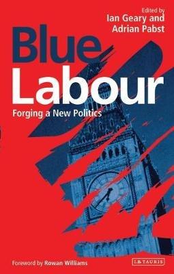 Blue Labour: Forging a New Politics - cover