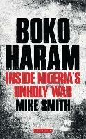 Boko Haram: Inside Nigeria's Unholy War - Mike Smith - cover