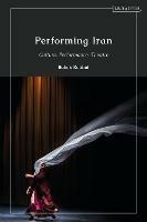 Performing Iran: Culture, Performance, Theatre - cover