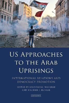 US Approaches to the Arab Uprisings: International Relations and Democracy Promotion - cover