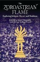 The Zoroastrian Flame: Exploring Religion, History and Tradition - cover