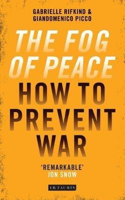 The Fog of Peace: How to Prevent War - Gabrielle Rifkind,Giandomenico Picco - cover