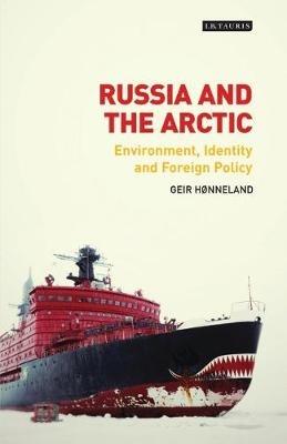 Russia and the Arctic: Environment, Identity and Foreign Policy - Geir Hønneland - cover