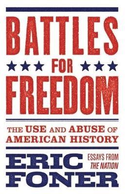 Battles for Freedom: The Use and Abuse of American History - Eric Foner - cover