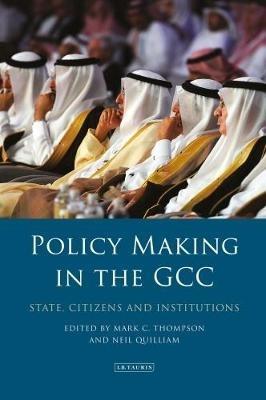 Policy-Making in the GCC: State, Citizens and Institutions - cover
