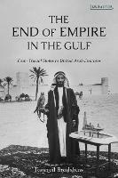 The End of Empire in the Gulf: From Trucial States to United Arab Emirates - Tancred Bradshaw - cover