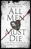 All Men Must Die: Power and Passion in Game of Thrones