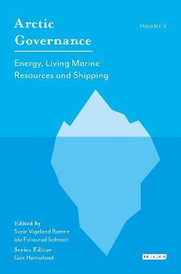 Arctic Governance: Volume 2: Energy, Living Marine Resources and Shipping - cover