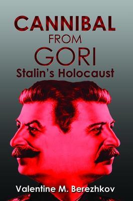 Cannibal from Gori: Stalin's Holocaust - Valentin Berezhkov - cover
