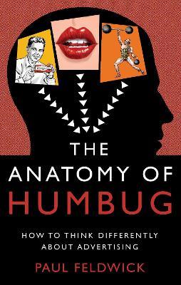 The Anatomy of Humbug: How to Think Differently About Advertising - Paul Feldwick - cover