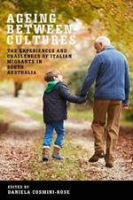 Ageing between Cultures: The experiences and challenges of Italian migrants in South Australia