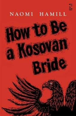 How To Be a Kosovan Bride - Naomi Hamill - cover
