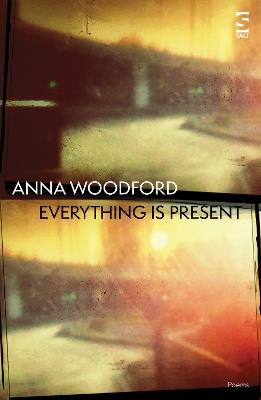 Everything is Present - Anna Woodford - cover