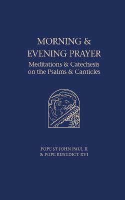 Morning and Evening Prayer: Meditations and Catechesis on the Psalms - John Paul,Benedict - cover