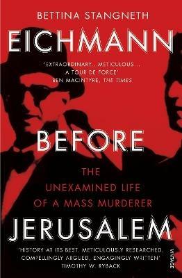 Eichmann before Jerusalem: The Unexamined Life of a Mass Murderer - Bettina Stangneth - cover