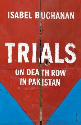 Trials: On Death Row in Pakistan - Isabel Buchanan - cover
