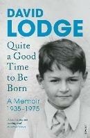 Quite A Good Time to be Born: A Memoir: 1935-1975 - David Lodge - cover