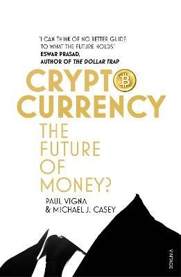Cryptocurrency: The ultimate go-to guide for the Bitcoin curious - Paul Vigna,Michael J. Casey - cover