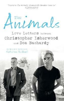 The Animals: Love Letters between Christopher Isherwood and Don Bachardy - Christopher Isherwood,Don Bachardy - cover