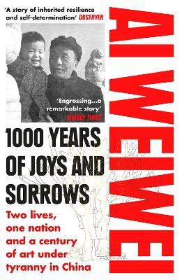 1000 Years of Joys and Sorrows: Two lives, one nation and a century of art under tyranny in China - Ai Weiwei - cover