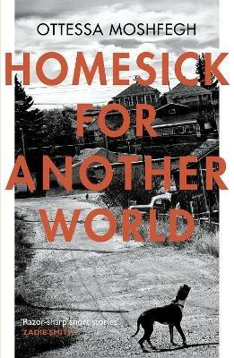Homesick For Another World - Ottessa Moshfegh - cover