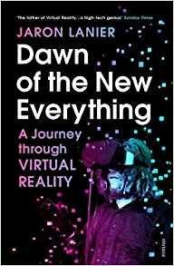 Dawn of the New Everything: A Journey Through Virtual Reality - Jaron Lanier - cover