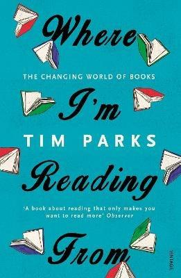 Where I'm Reading From: The Changing World of Books - Tim Parks - cover