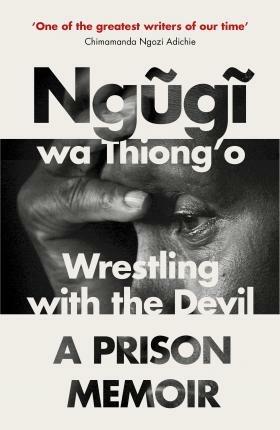 Wrestling with the Devil: A Prison Memoir - Ngugi wa Thiong'o - cover