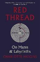 Red Thread: On Mazes and Labyrinths - Charlotte Higgins - cover