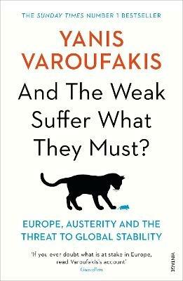 And the Weak Suffer What They Must?: Europe, Austerity and the Threat to Global Stability - Yanis Varoufakis - cover