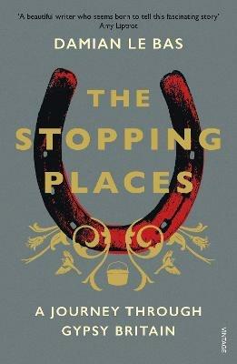 The Stopping Places: A Journey Through Gypsy Britain - Damian Le Bas - cover