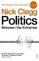 Politics: Between the Extremes - Nick Clegg - cover