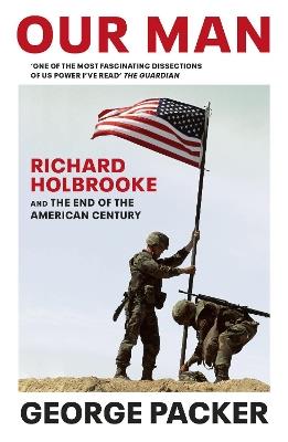 Our Man: Richard Holbrooke and the End of the American Century - George Packer - cover