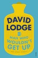 The Man Who Wouldn't Get Up and Other Stories - David Lodge - cover