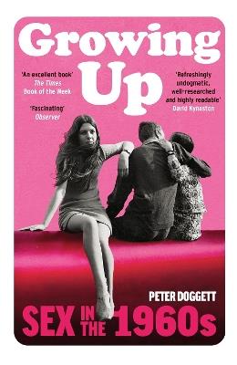 Growing Up: Sex in the 1960s - Peter Doggett - cover