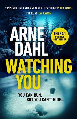 Watching You: 'Grips you like a vice and never lets you go' Peter James - Arne Dahl - cover