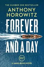 Forever and a Day: the explosive number one bestselling new James Bond thriller (James Bond 007)