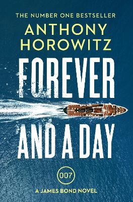 Forever and a Day: the explosive number one bestselling new James Bond thriller (James Bond 007) - Anthony Horowitz - cover