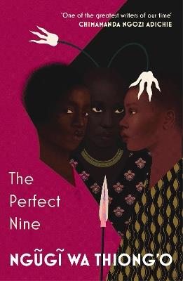 The Perfect Nine: The Epic of Gikuyu and Mumbi - Ngugi wa Thiong'o - cover