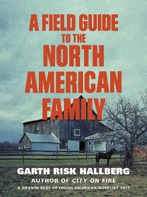 A Field Guide to the North American Family - Garth Risk Hallberg - cover