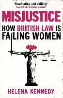 Misjustice: How British Law is Failing Women - Helena Kennedy - cover