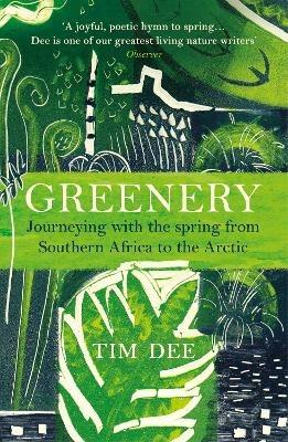 Greenery: Journeying with the Spring from Southern Africa to the Arctic - Tim Dee - cover