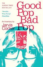 Good Pop, Bad Pop: The Sunday Times bestselling hit from Jarvis Cocker