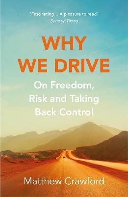 Why We Drive: On Freedom, Risk and Taking Back Control - Matthew Crawford - cover