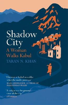 Shadow City: A Woman Walks Kabul - Taran Khan - cover